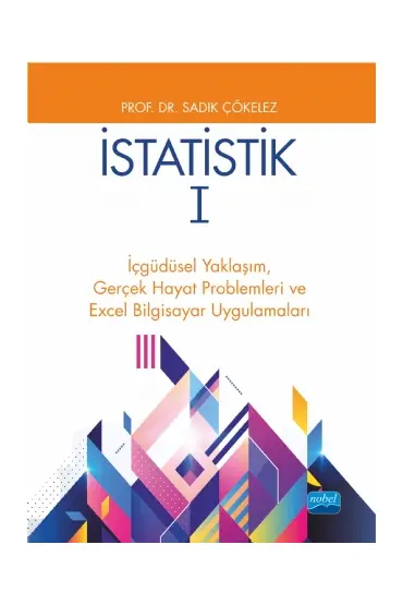 İSTATİSTİK 1 - İçgüdüsel Yaklaşım,  Gerçek Hayat Problemleri ve  Excel Bilgisayar Uygulamaları