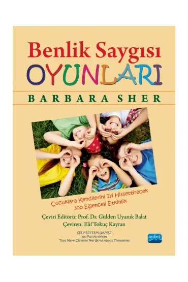 BENLİK SAYGISI OYUNLARI: Çocuklara Kendilerini İyi Hissettirecek 300 Eğlenceli Etkinlik - SELF-ESTEEM GAMES: 300 Fun Activit