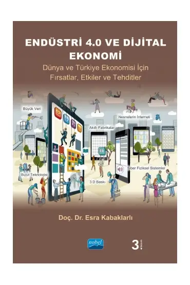 ENDÜSTRİ 4.0 VE DİJİTAL EKONOMİ - Dünya ve Türkiye Ekonomisi İçin Fırsatlar, Etkiler ve Tehditler