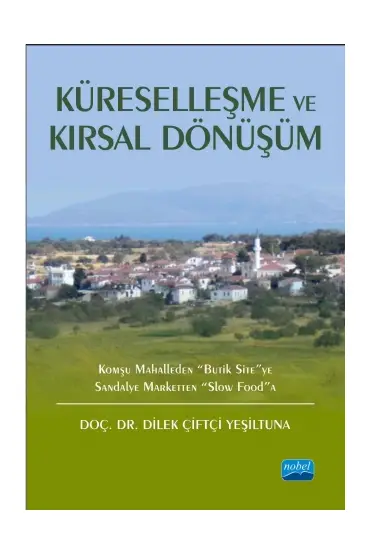 KÜRESELLEŞME VE KIRSAL DÖNÜŞÜM: Komşu Mahalleden “Butik Site”ye Sandalye Marketten “Slow Food”a