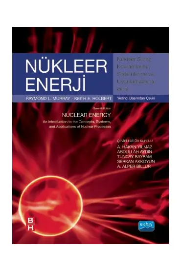 NÜKLEER ENERJİ Nükleer Süreç Kavramlarına, Sistemlerine ve Uygulamalarına Giriş - NUCLEAR ENERGY An Introduction to the 