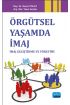 Örgütsel Yaşamda İmaj: İmaj Geliştirme ve Yönetimi