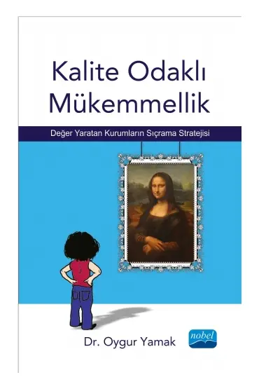 KALİTE ODAKLI MÜKEMMELLİK - Değer Yaratan Kurumların Sıçrama Stratejisi