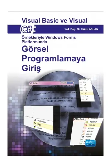 Visual Basic ve Visual C Örnekleriyle Windows Forms Platformunda GÖRSEL PROGRAMLAMAYA GİRİŞ