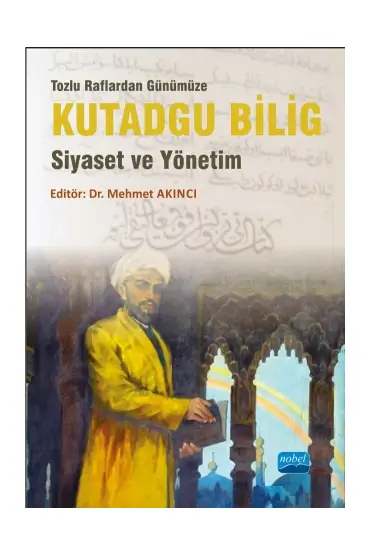 Tozlu Raflardan Günümüze KUTADGU BİLİG -Siyaset ve Yönetim-