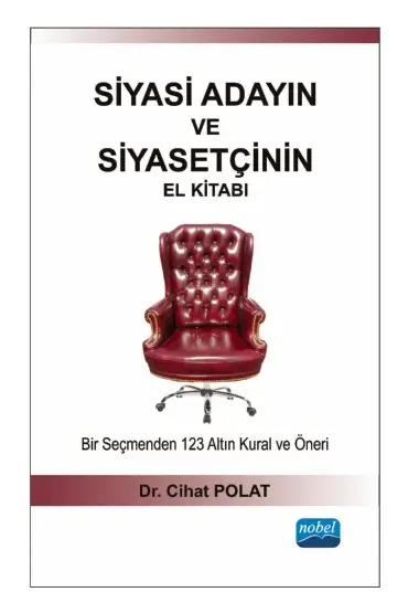 SİYASİ ADAYIN VE SİYASETÇİNİN EL KİTABI - Bir Seçmenden 123 Altın Kural ve Öneri