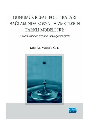 GÜNÜMÜZ REFAH POLİTİKALARI BAĞLAMINDA SOSYAL HİZMETLERİN FARKLI MODELLERİ: Dünya Örnekleri Üzerine Bir Değerlendirm