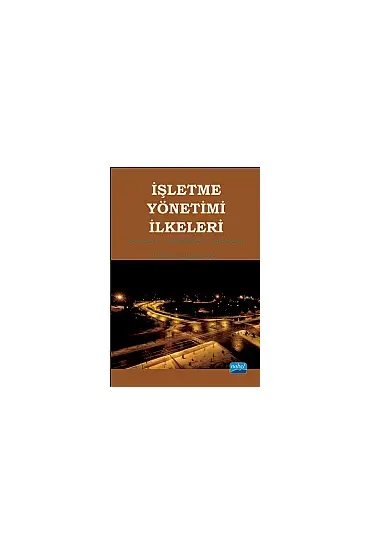 İŞLETME YÖNETİMİ İLKELERİ / Kavramlar - Uygulamalar - Yaklaşımlar