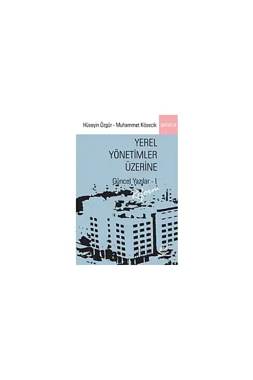 Yerel Yönetimler Üzerine Güncel Yazılar - I: Reform