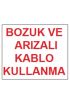  202 Bozuk ve Arızalı Kablo Kullanma Uyarı Levhası 17,5x25 KOD:301