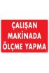  202 Çalışan Makinada Ölçme Yapma Uyarı Levhası 25x35 KOD:228