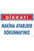  202 Dikkat Makina Ayarlıdır Dokunmayınız Uyarı Levhası 25x35 KOD:226