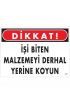  202 Dikkat İşi Biten Malzemeyi Derhal Yerine Koy Uyarı Levhası 25x35 No: 217