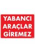  202 Yabancı Araçlar Giremez Uyarı Levhası 25x35 KOD:1568