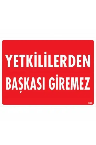  202 Yetkililerden Başkası Giremez Uyarı Levhası 25x35 KOD:1426