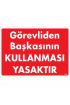  202 Görevliden Başkasının Kullanması Yasaktır Uyarı Levhası 25x35 KOD:1425