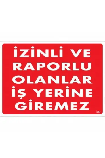  202 İzinli Ve Raporlu Olanlar İş Yerine Giremez Uyarı Levhası 25x35 KOD:1404