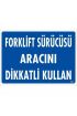  202 Forklift Sürücüsü Aracını Dikkatli Kullan Uyarı Levhası 25x35 KOD:1347