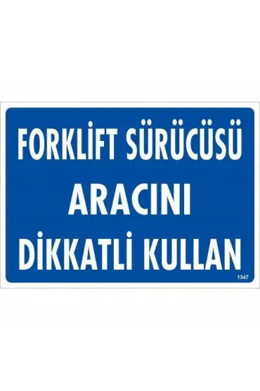  202 Forklift Sürücüsü Aracını Dikkatli Kullan Uyarı Levhası 25x35 KOD:1347