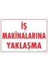  202 İş Makinalarına Yaklaşma Uyarı Levhası 25x35 KOD:1321