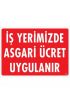  202 İşyerimizde Asgari Ücret Uygulanır Uyarı Levhası 25x35 KOD:421