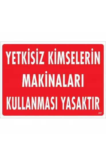  202 Yetkisiz Kimselerin Makinaları Kullanması Yasaktır Uyarı Levhası 25x35 KOD:267