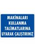  202 Makinaları Kullanma Tallimatlarını Uyarak Çalıştırınız Uyarı Levhası 25x35 KOD:262