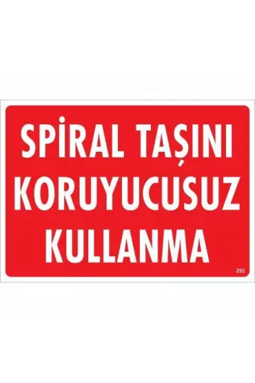  202 Spiral Taşını Koruyucusuz Kullanma Uyarı Levhası 25x35 KOD:252