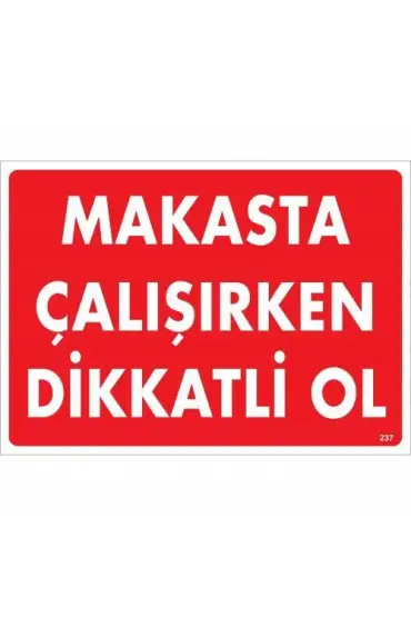  202 Makasta Çalışırken Dikkatli Ol Uyarı Levhası 25x35 KOD:237