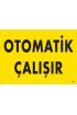  202 Otomotik Çalışır Uyarı Levhası 25x35 KOD:245