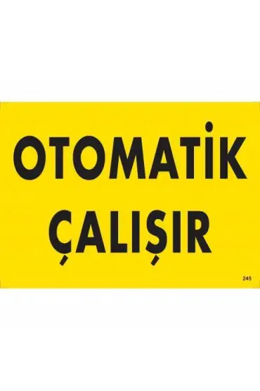  202 Otomotik Çalışır Uyarı Levhası 25x35 KOD:245