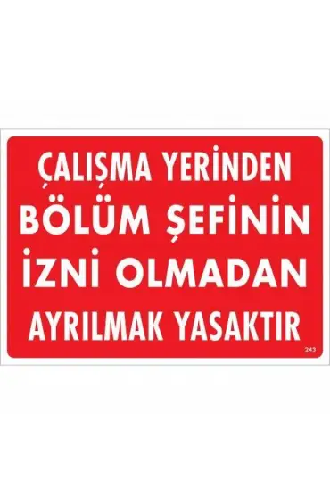  202 Çalışma Yerinden Bölüm Şefinin İzni Olmadan Ayrılmak Yasaktır Uyarı Levhası 25x35 KOD:239