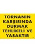  202 Tornanın Karşısında Durmak Tehlikeli ve Yasaktır Uyarı Levhası 25x35 KOD:207