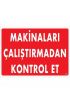  202 Makinaları Çalıştırmadan Kontrol Et Uyarı Levhası 25x35 KOD:207