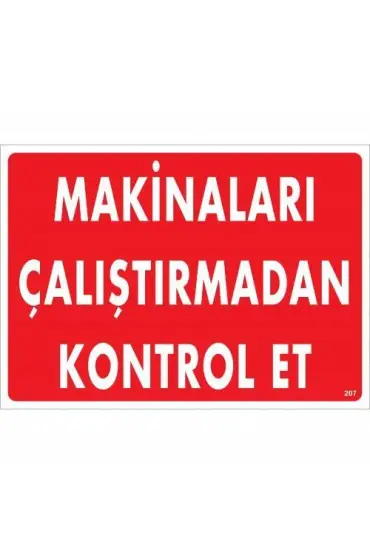  202 Makinaları Çalıştırmadan Kontrol Et Uyarı Levhası 25x35 KOD:207