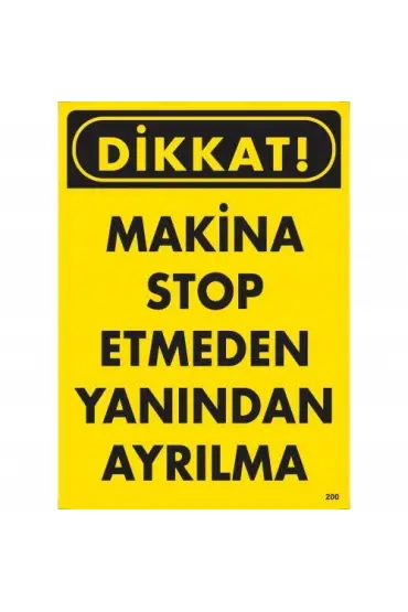  202 Dikkat Makine Stop Etmeden Yanından Ayrılma Uyarı Levhası 25x35 KOD:200