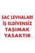  202 Sac Levhaları İş Eldivensiz Taşımak Yasaktır Levhası 25x35 KOD:38