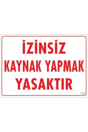  202 Kaynak Yapmak Yasaktır Uyarı Levhası 25x35 KOD:720