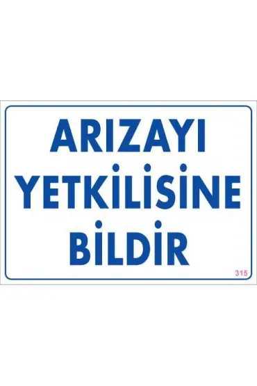  202 Arızayı Bildir Uyarı Levhası 25x35 KOD:315