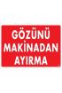  202 Gözünü Makinadan Ayırma Uyarı Levhası 25x35 KOD:220