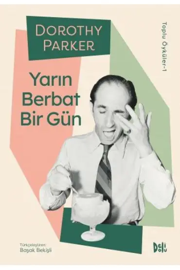 Yarın Berbat Bir Gün - Dorothy Parker Toplu Öyküler 1