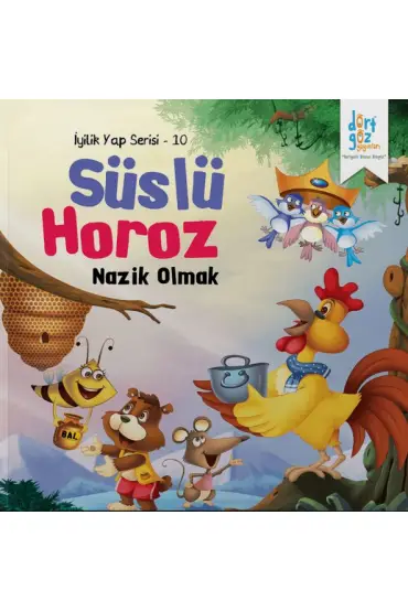 İyilik Yap Serisi 10 - Süslü Horoz - Nazik Olmak