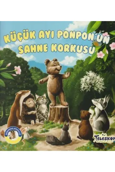 Küçük Ayı Ponpon'un Sahne Korkusu - Ormandan Hikayeler