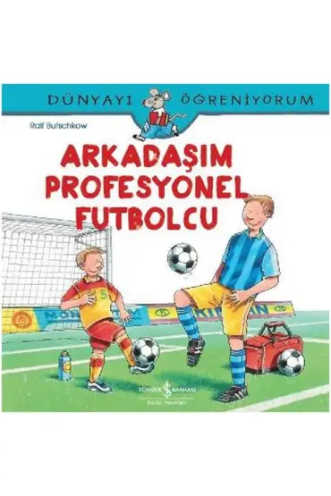 Dünyayı Öğreniyorum - Arkadaşım Profesyonel Futbolcu