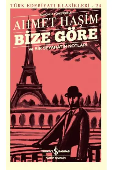 Bize Göre ve Bir Seyahatin Notları - Günümüz Türkçesiyle - Türk Edebiyatı Klasikleri