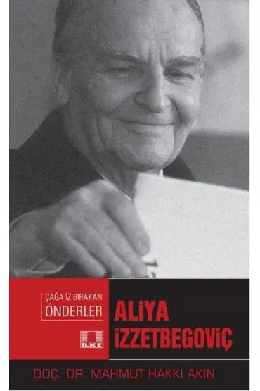 Çağa İz Bırakan Önderler - Aliya İzzetbegoviç