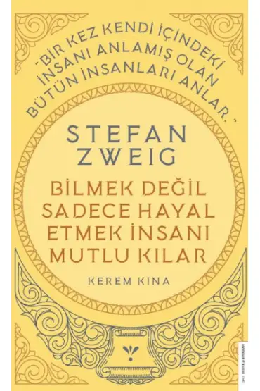 Stefan Zweig - Bilmek Değil Sadece Hayal Etmek İnsanı Mutlu Kılar