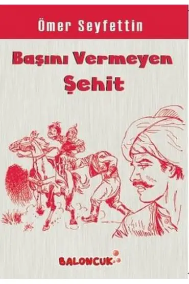 Çocuklar İçin Ömer Seyfettinden Seçmeler - Başını Vermeye Şehit