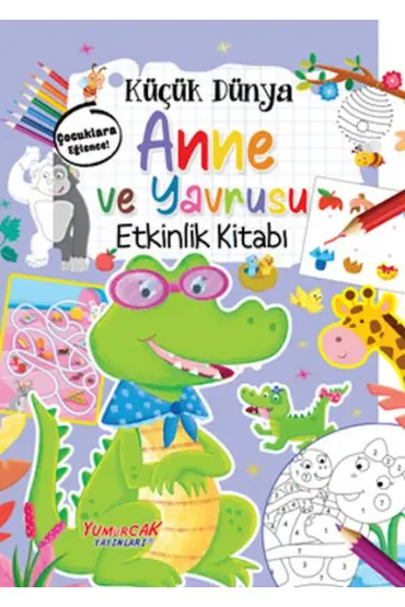 Küçük Dünya - Anne ve Yavrusu - Etkinlik Kitabı