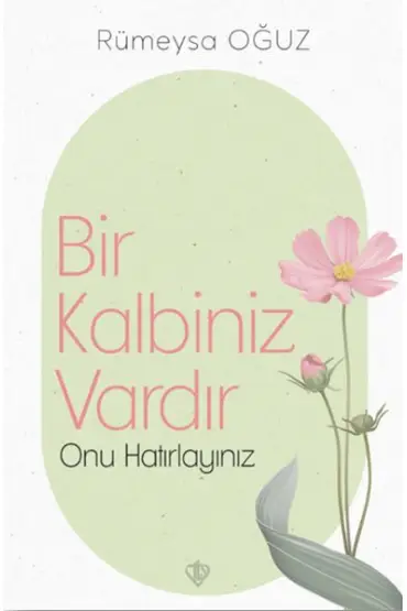 Bir Kalbiniz Vardır Onu Hatırlayınız